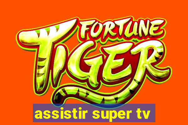 assistir super tv